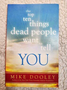 Mike Dooley The Top Ten Things Dead People Want to Tell You Paperback 2014